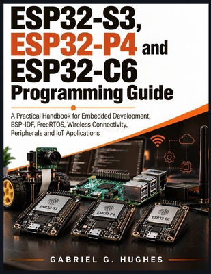 ESP32-S3, ESP32-P4 and ESP32-C6 Programming Gui... B0HM68GBG6 Book Cover