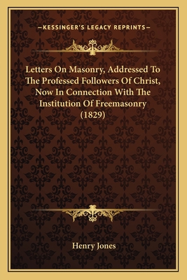 Letters On Masonry, Addressed To The Professed ... 1166560805 Book Cover