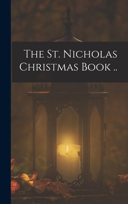 The St. Nicholas Christmas Book .. 1018550003 Book Cover