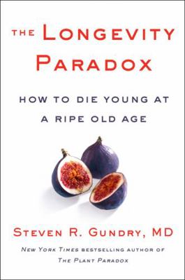 The Longevity Paradox: How to Die Young at a Ri... 0062933043 Book Cover