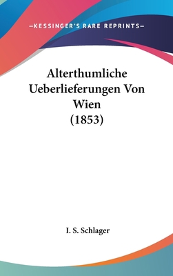 Alterthumliche Ueberlieferungen Von Wien (1853) [German] 1120548810 Book Cover