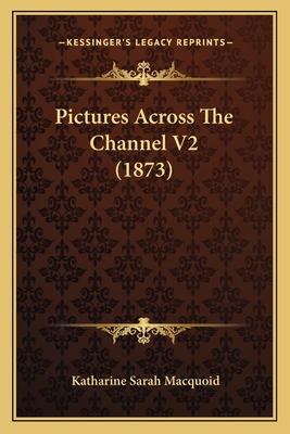 Pictures Across The Channel V2 (1873) 1165681447 Book Cover