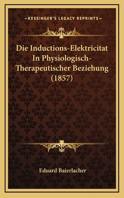 Die Inductions-Elektricitat In Physiologisch-Th... [German] 116856882X Book Cover