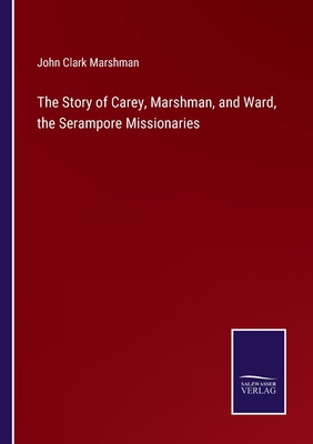 The Story of Carey, Marshman, and Ward, the Ser... 3752591668 Book Cover