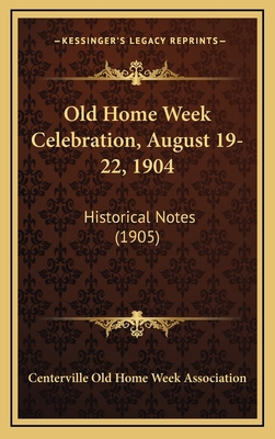Old Home Week Celebration, August 19-22, 1904: ... 1166347753 Book Cover