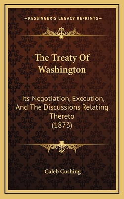 The Treaty of Washington: Its Negotiation, Exec... 1164316389 Book Cover