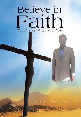 Believe in Faith: The Power of Christ in You 1483621626 Book Cover