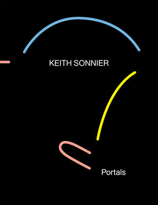 Keith Sonnier: Portals 1942607172 Book Cover