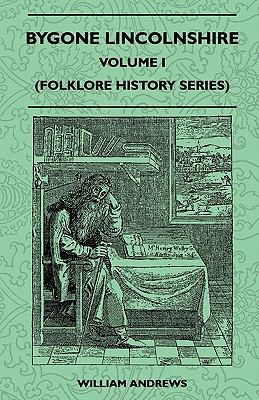 Bygone Lincolnshire - Volume I (Folklore Histor... 1445521563 Book Cover