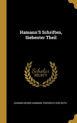 Hamann'S Schriften, Siebenter Theil [German] 0270230025 Book Cover