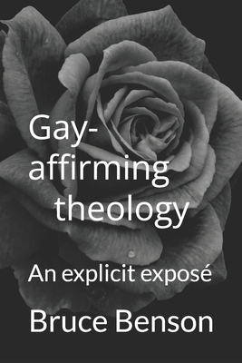 Gay-affirming theology: An explicit exposé 099980393X Book Cover