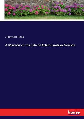 A Memoir of the Life of Adam Lindsay Gordon 3744693392 Book Cover