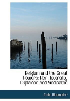 Belgium and the Great Powers: Her Neutrality Ex... [Large Print] 0554546027 Book Cover