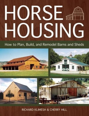 Horse Housing: How to Plan, Build, and Remodel ... 1570766509 Book Cover