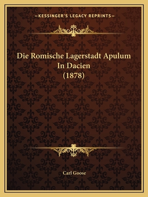 Die Romische Lagerstadt Apulum In Dacien (1878) [German] 1168336848 Book Cover