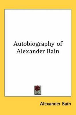 Autobiography of Alexander Bain 143262217X Book Cover