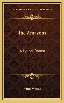 The Amazons the Amazons: A Lyrical Drama a Lyri... 1163725846 Book Cover