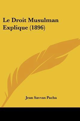 Le Droit Musulman Explique (1896) [French] 112044635X Book Cover