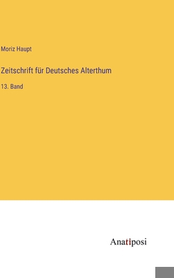 Zeitschrift für Deutsches Alterthum: 13. Band [German] 338200187X Book Cover