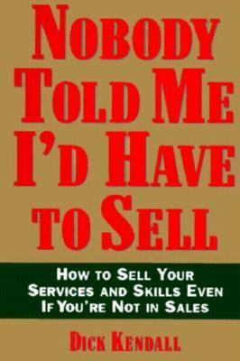 Nobody Told Me I'd Have to Sell: How to Sell Yo... 1559723025 Book Cover