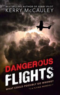 Hardcover Dangerous Flights : What Could Possibly Go Wrong? Book