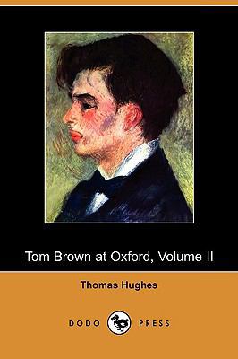 Tom Brown at Oxford, Volume II (Dodo Press) 1409970485 Book Cover