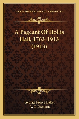 A Pageant Of Hollis Hall, 1763-1913 (1913) 1166420094 Book Cover