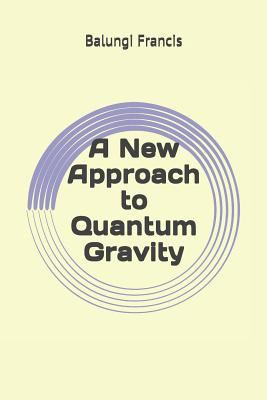 A New Approach to Quantum Gravity 1983172456 Book Cover