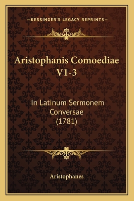 Aristophanis Comoediae V1-3: In Latinum Sermone... [Latin] 1165945177 Book Cover