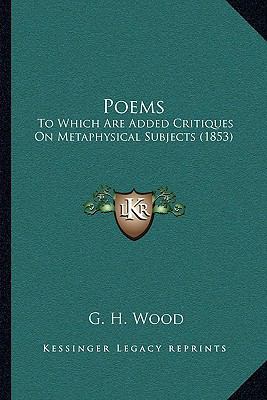 Poems: To Which Are Added Critiques on Metaphys... 116490471X Book Cover