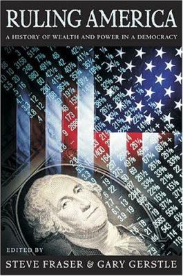 Ruling America: A History of Wealth and Power i... 0674016955 Book Cover