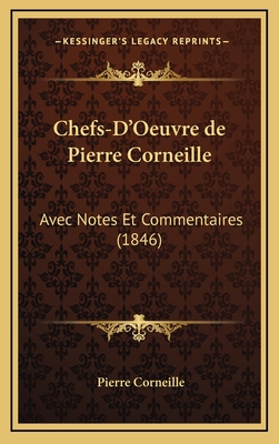 Chefs-D'Oeuvre de Pierre Corneille: Avec Notes ... [French] 1168623588 Book Cover
