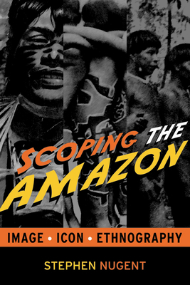 Scoping the Amazon: Image, Icon, and Ethnography 1598741764 Book Cover