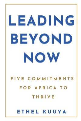 Leading Beyond Now: Five Commitments for Africa... B0CNP2Q6GZ Book Cover