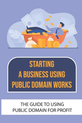 Starting A Business Using Public Domain Works: ... B09CKF4WLR Book Cover