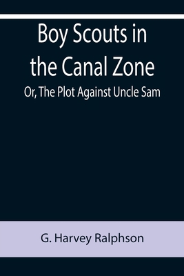 Boy Scouts in the Canal Zone; Or, The Plot Agai... 935575566X Book Cover