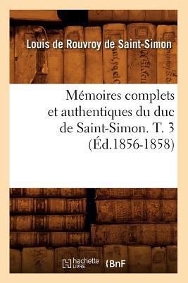 Mémoires Complets Et Authentiques Du Duc de Sai... [French] 2012749860 Book Cover