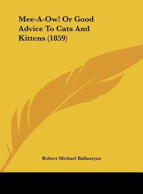 Mee-A-Ow! or Good Advice to Cats and Kittens (1... 1161897046 Book Cover