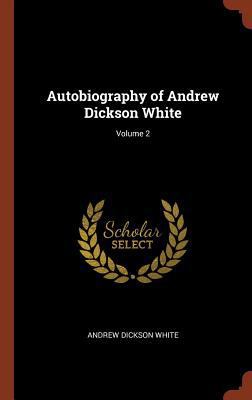 Autobiography of Andrew Dickson White; Volume 2 1374829048 Book Cover