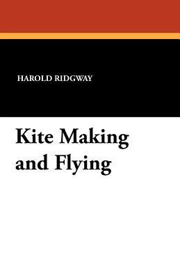 Kite Making and Flying 1434418618 Book Cover