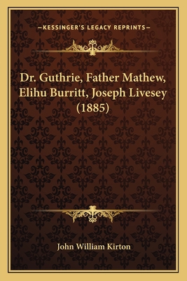 Dr. Guthrie, Father Mathew, Elihu Burritt, Jose... 1166951189 Book Cover