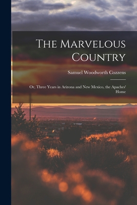 The Marvelous Country: Or, Three Years in Arizo... 101577833X Book Cover