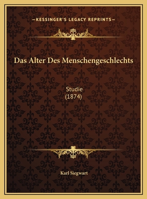 Das Alter Des Menschengeschlechts: Studie (1874) [German] 1169710603 Book Cover