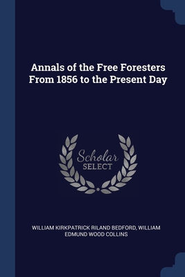 Annals of the Free Foresters From 1856 to the P... 137648563X Book Cover