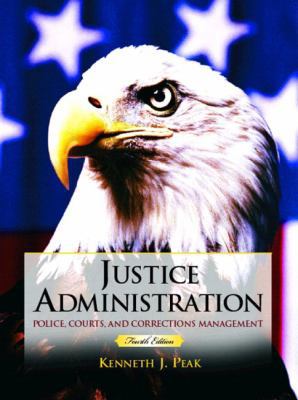 Justice Administration: Police, Courts and Corr... 0131123009 Book Cover