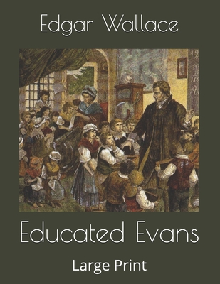 Educated Evans: Large Print 1654844950 Book Cover
