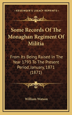 Some Records Of The Monaghan Regiment Of Militi... 1168936772 Book Cover