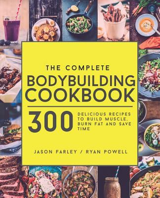 The Complete Bodybuilding Cookbook: 300 Delicio... 1911364138 Book Cover