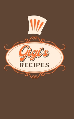 Gigi's Recipes: Food Journal Hardcover, Meal 60... 1006270469 Book Cover