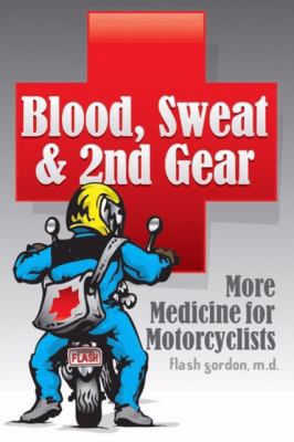 Blood, Sweat & 2nd Gear: More Medicine for Moto... 1884313639 Book Cover